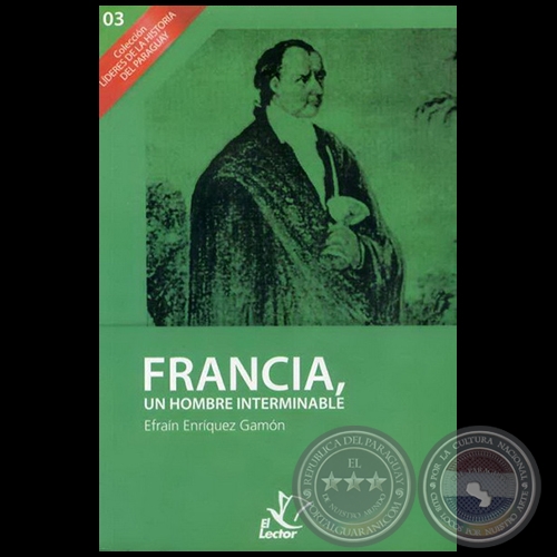 FRANCIA, UN HOMBRE INTERMINABLE - Por EFRAÍN ENRÍQUEZ GAMÓN - Año 2011